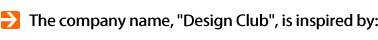 The company name, 「Design Club」, is inspired by: